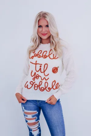 Gobble Til You Wobble Sweater